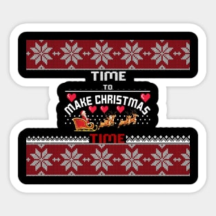 Its to make christmas time - ugly christmas sweater design Sticker